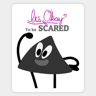 It's OKAY to be SCARED Sticker